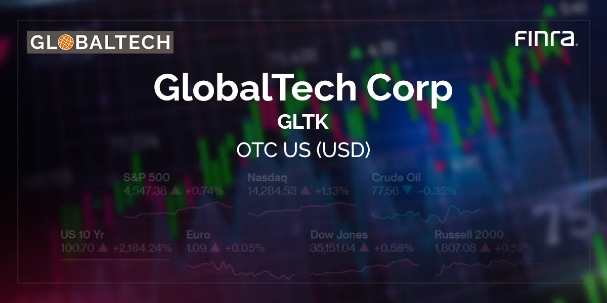 FINRA Assigns “GLTK” As Trading Symbol To GlobalTech Corporation